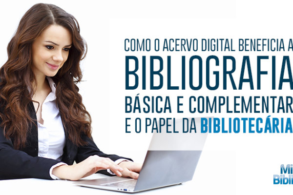 Como o acervo digital beneficia a bibliografia básica e complementar e o papel da bibliotecária nesse contexto