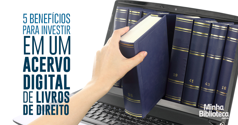 5 benefícios para investir em um acervo digital de livros de direito