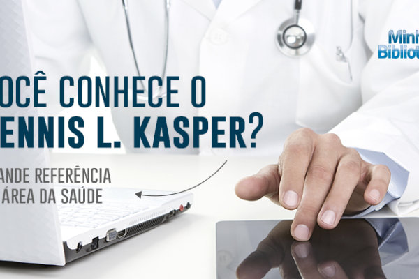 Você conhece o Denis L. Kasper? Grande referência na área da saúde