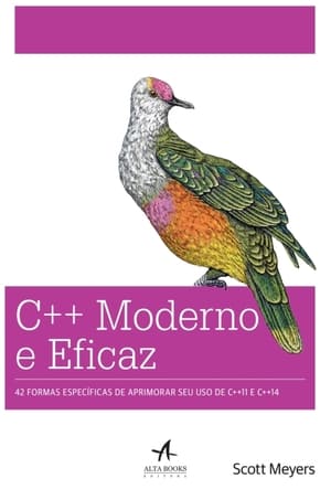 C++ moderno e eficaz: 42 formas específicas de aprimorar seu uso de C++11 e C++14